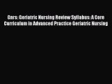 PDF Gnrs: Geriatric Nursing Review Syllabus: A Core Curriculum in Advanced Practice Geriatric