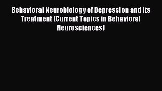 Download Behavioral Neurobiology of Depression and Its Treatment (Current Topics in Behavioral