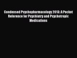 PDF Condensed Psychopharmacology 2013: A Pocket Reference for Psychiatry and Psychotropic Medications