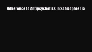 PDF Adherence to Antipsychotics in Schizophrenia [PDF] Online