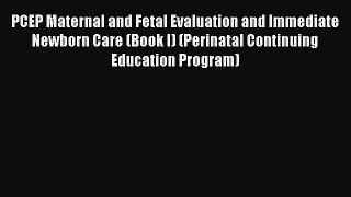 [Download] PCEP Maternal and Fetal Evaluation and Immediate Newborn Care (Book I) (Perinatal