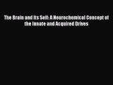 PDF The Brain and Its Self: A Neurochemical Concept of the Innate and Acquired Drives [PDF]