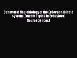 PDF Behavioral Neurobiology of the Endocannabinoid System (Current Topics in Behavioral Neurosciences)