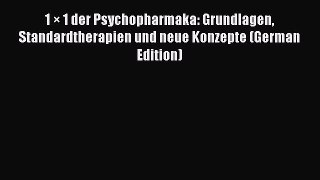 Download 1 × 1 der Psychopharmaka: Grundlagen Standardtherapien und neue Konzepte (German Edition)
