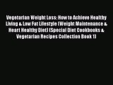 Read Vegetarian Weight Loss: How to Achieve Healthy Living & Low Fat Lifestyle (Weight Maintenance