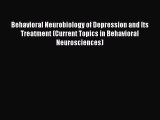 PDF Behavioral Neurobiology of Depression and Its Treatment (Current Topics in Behavioral Neurosciences)