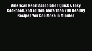 Download American Heart Association Quick & Easy Cookbook 2nd Edition: More Than 200 Healthy