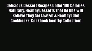 Read Delicious Dessert Recipes Under 160 Calories. Naturally Healthy Desserts That No One Will