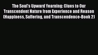 Read The Soul's Upward Yearning: Clues to Our Transcendent Nature from Experience and Reason