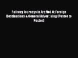 Read Railway Journeys in Art: Vol. 8: Foreign Destinations & General Advertising (Poster to