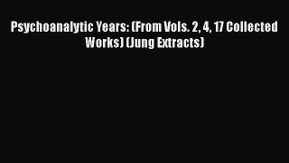 Read Psychoanalytic Years: (From Vols. 2 4 17 Collected Works) (Jung Extracts) Ebook Free