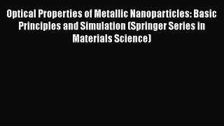 Read Optical Properties of Metallic Nanoparticles: Basic Principles and Simulation (Springer