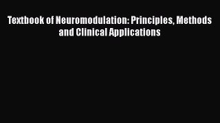 Download Textbook of Neuromodulation: Principles Methods and Clinical Applications [Download]