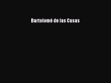 Read Bartolomé de las Casas Ebook Free