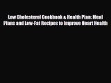 Read ‪Low Cholesterol Cookbook & Health Plan: Meal Plans and Low-Fat Recipes to Improve Heart