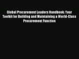 Read Global Procurement Leaders Handbook: Your Toolkit for Building and Maintaining a World-Class