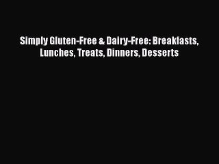 Read Simply Gluten-Free & Dairy-Free: Breakfasts Lunches Treats Dinners Desserts Ebook Free