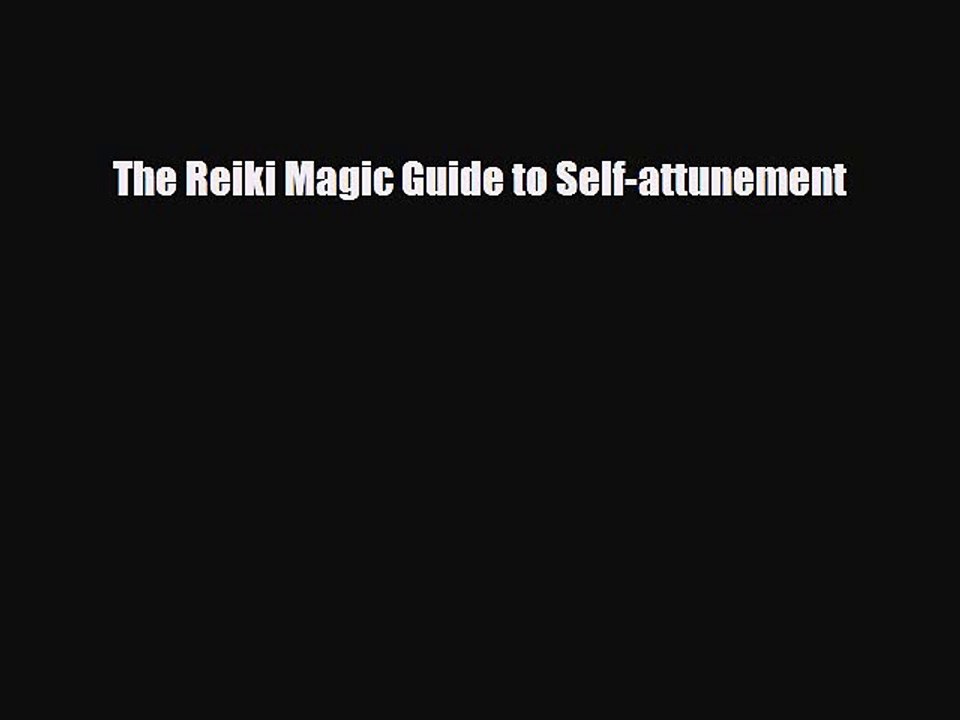 Read ‪The Reiki Magic Guide to Self-attunement‬ PDF Free