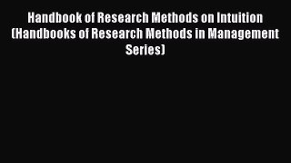Read Handbook of Research Methods on Intuition (Handbooks of Research Methods in Management