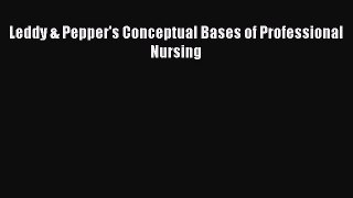 Download Leddy & Pepper's Conceptual Bases of Professional Nursing [Download] Full Ebook