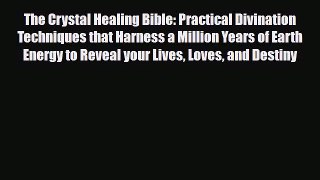 Read ‪The Crystal Healing Bible: Practical Divination Techniques that Harness a Million Years