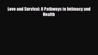 Read ‪Love and Survival: 8 Pathways to Intimacy and Health‬ PDF Online