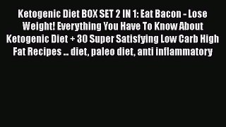Read Ketogenic Diet BOX SET 2 IN 1: Eat Bacon - Lose Weight! Everything You Have To Know About