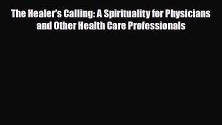 Read ‪The Healer's Calling: A Spirituality for Physicians and Other Health Care Professionals‬