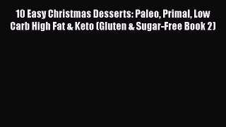 Download 10 Easy Christmas Desserts: Paleo Primal Low Carb High Fat & Keto (Gluten & Sugar-Free