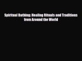 Read ‪Spiritual Bathing: Healing Rituals and Traditions from Around the World‬ Ebook Online