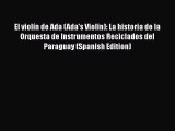 Download El violín de Ada (Ada's Violin): La historia de la Orquesta de Instrumentos Reciclados