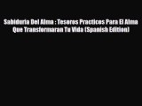 Read ‪Sabiduria Del Alma : Tesoros Practicos Para El Alma Que Transformaran Tu Vida (Spanish