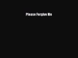 Download Please Forgive Me Ebook Free