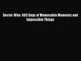Read Doctor Who: 365 Days of Memorable Moments and Impossible Things PDF Online