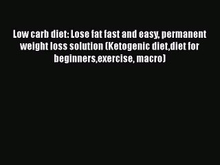 Read Low carb diet: Lose fat fast and easy permanent weight loss solution (Ketogenic dietdiet