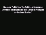 Read Listening To The Sea: The Politics of Improving Environmental Protection (Pitt Series