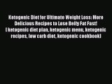Read Ketogenic Diet for Ultimate Weight Loss: More Delicious Recipes to Lose Belly Fat Fast!