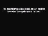 Read The New Americana Cookbook: A Heart-Healthy Excursion Through Regional Cuisines Ebook