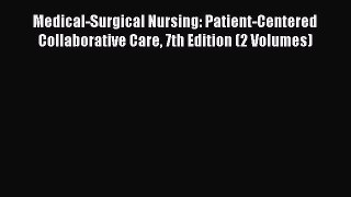 PDF Medical-Surgical Nursing: Patient-Centered Collaborative Care 7th Edition (2 Volumes) [PDF]