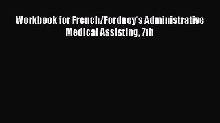Download Workbook for French/Fordney's Administrative Medical Assisting 7th [Read] Online