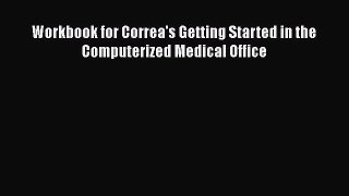 PDF Workbook for Correa's Getting Started in the Computerized Medical Office [Download] Online