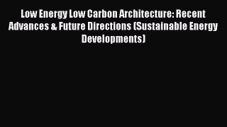 Read Low Energy Low Carbon Architecture: Recent Advances & Future Directions (Sustainable Energy