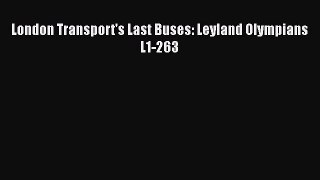 Download London Transport's Last Buses: Leyland Olympians L1-263 PDF Free
