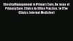 Read Obesity Management in Primary Care An Issue of Primary Care: Clinics in Office Practice