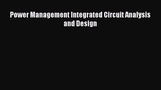 Download Power Management Integrated Circuit Analysis and Design PDF Free
