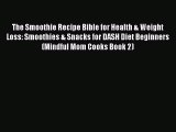Read The Smoothie Recipe Bible for Health & Weight Loss: Smoothies & Snacks for DASH Diet Beginners