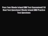 Read Pass Your Rhode Island DMV Test Guaranteed! 50 Real Test Questions! Rhode Island DMV Practice
