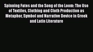 Read Spinning Fates and the Song of the Loom: The Use of Textiles Clothing and Cloth Production