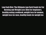 Read Low Carb Diet: The Ultimate Low Carb Foods for Fat Burning and Weight Loss (Diet for beginners