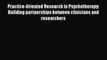 Read Practice-Oriented Research in Psychotherapy: Building partnerships between clinicians